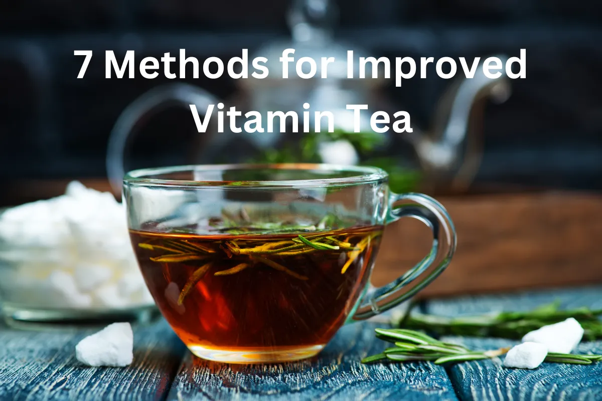 7 Methods for Improved Vitamin Tea